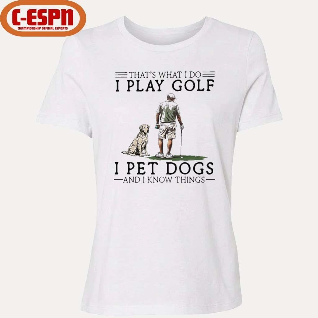 That’s What I Do I Play Golf I Pet Dogs And I Know Things Shirt