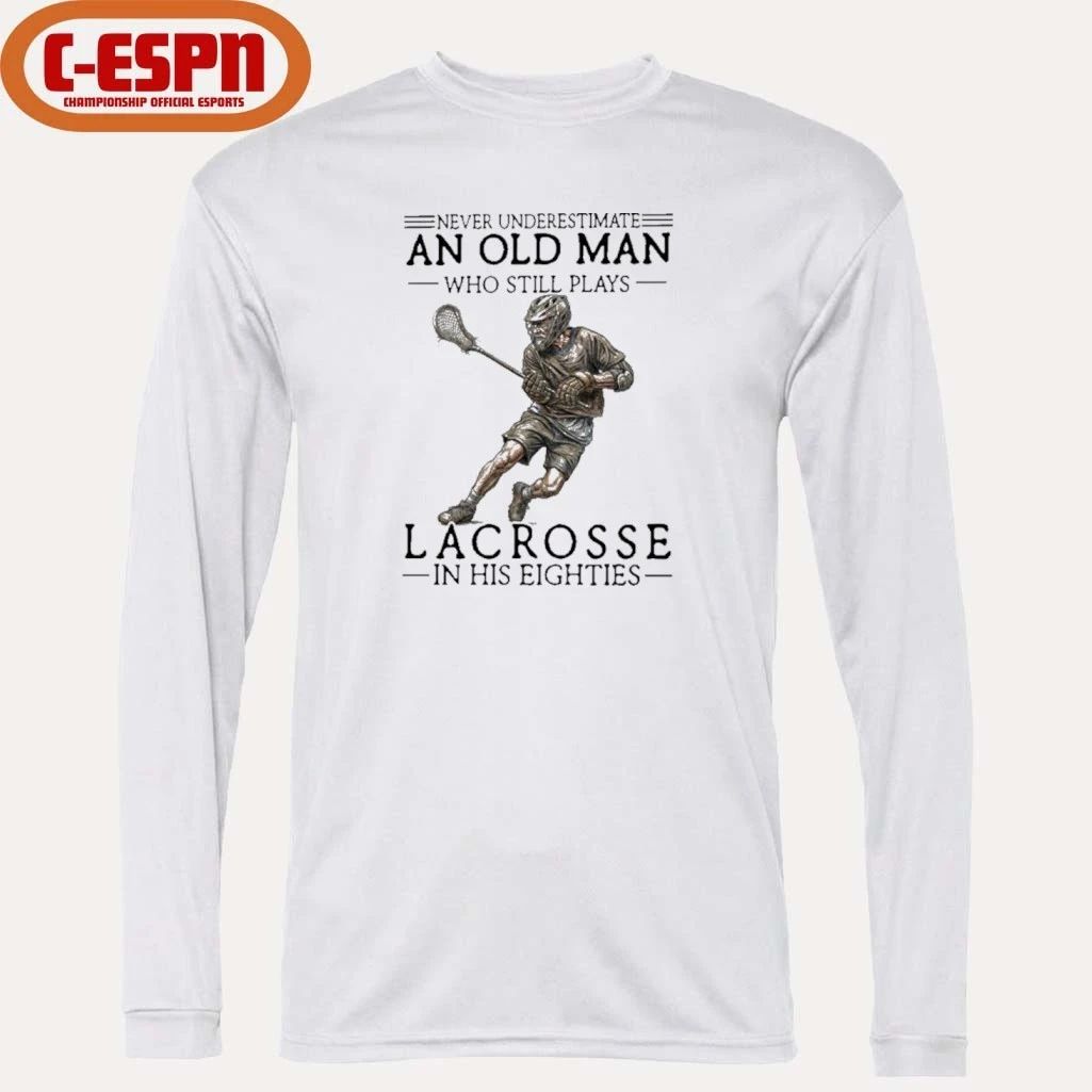 Never Underestimate An Old Man Who Still Play Lacrosse In His Eighties Shirt