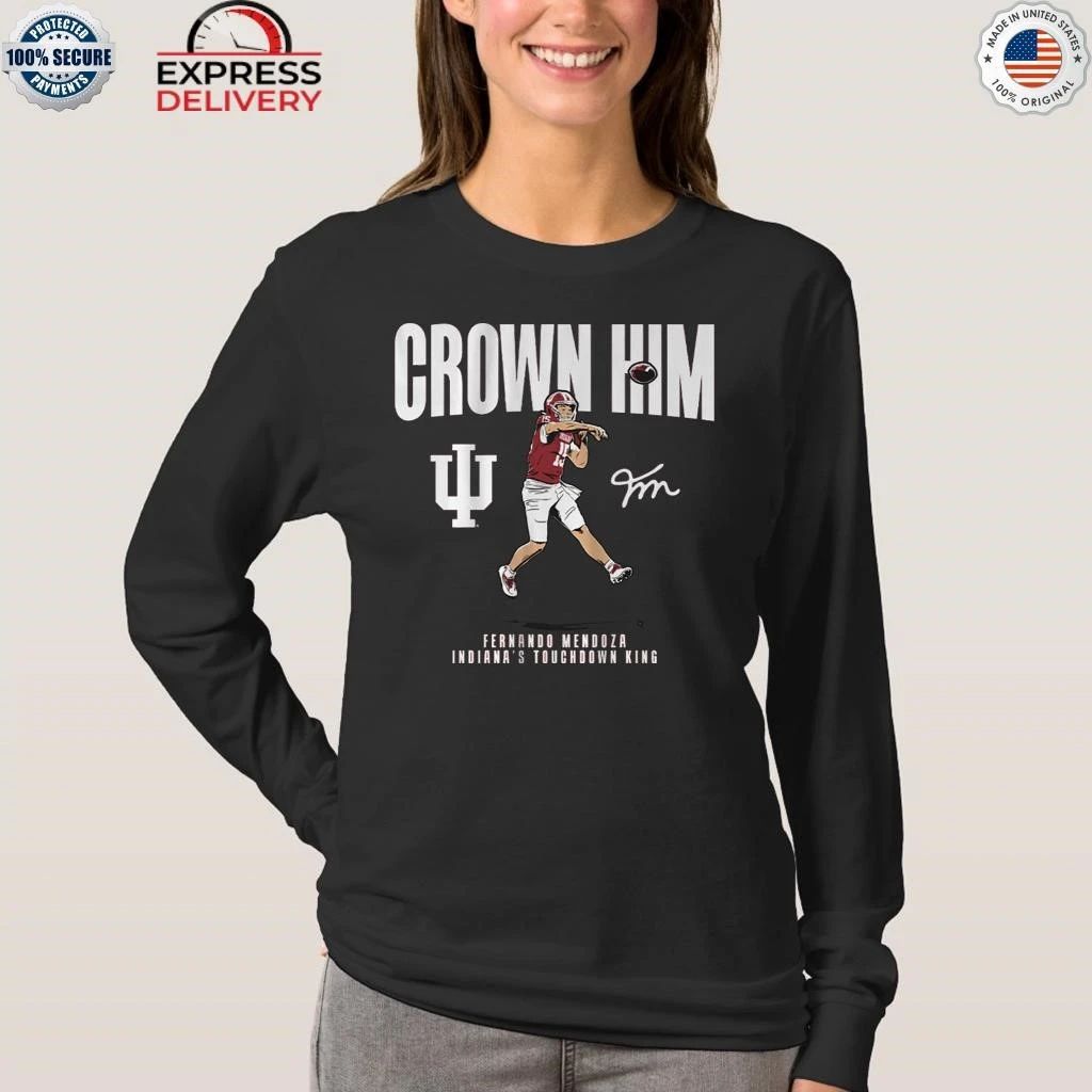 Indiana Football Fernando Mendoza Crown Him Shirt