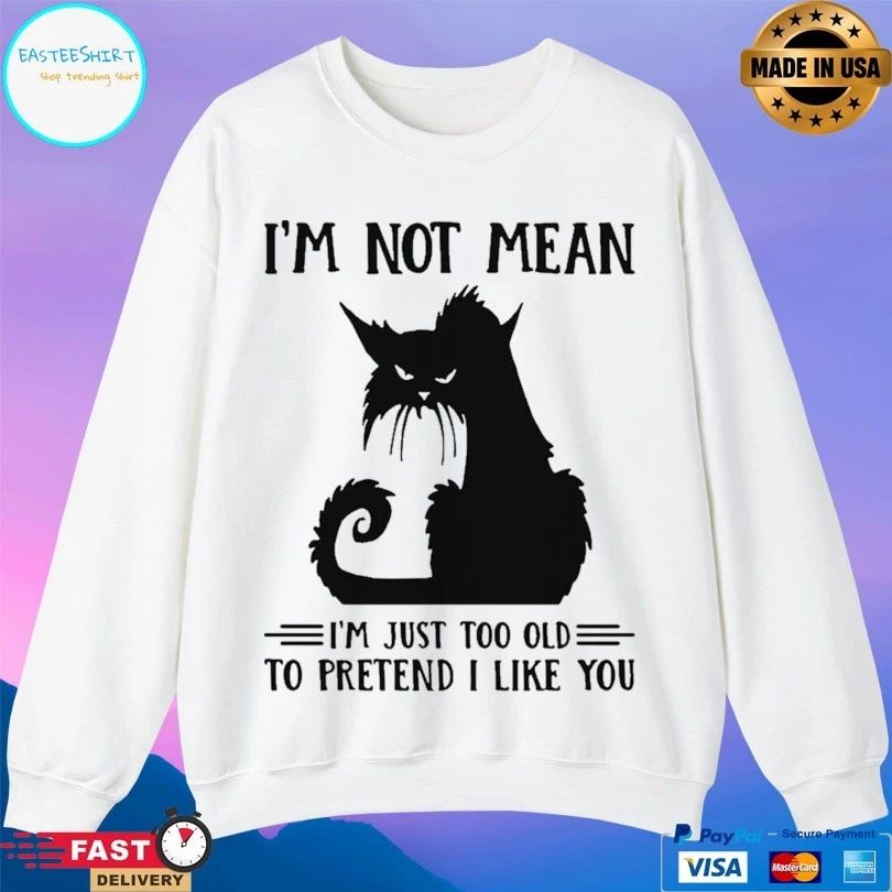 Black Cat I’m Not Mean I’m Just Too Old To Pretend I Like You T-shirt