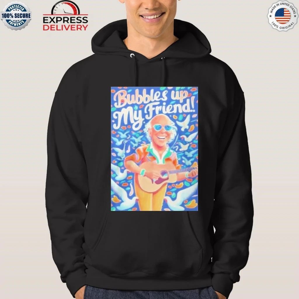 Rip Jimmy Buffett Bubbles Up My Friend Shirt