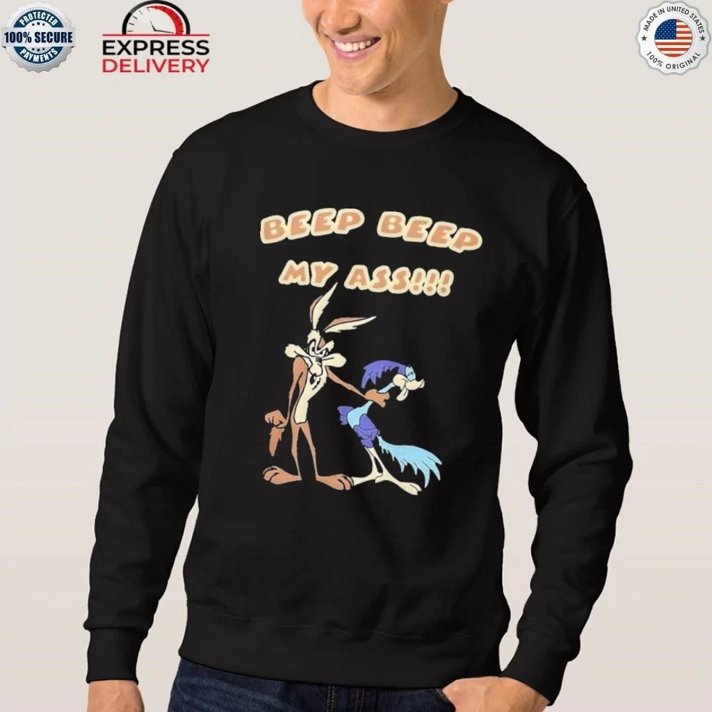 Wile E Coyote And Road Runner Beep Beep My Ass Shirt