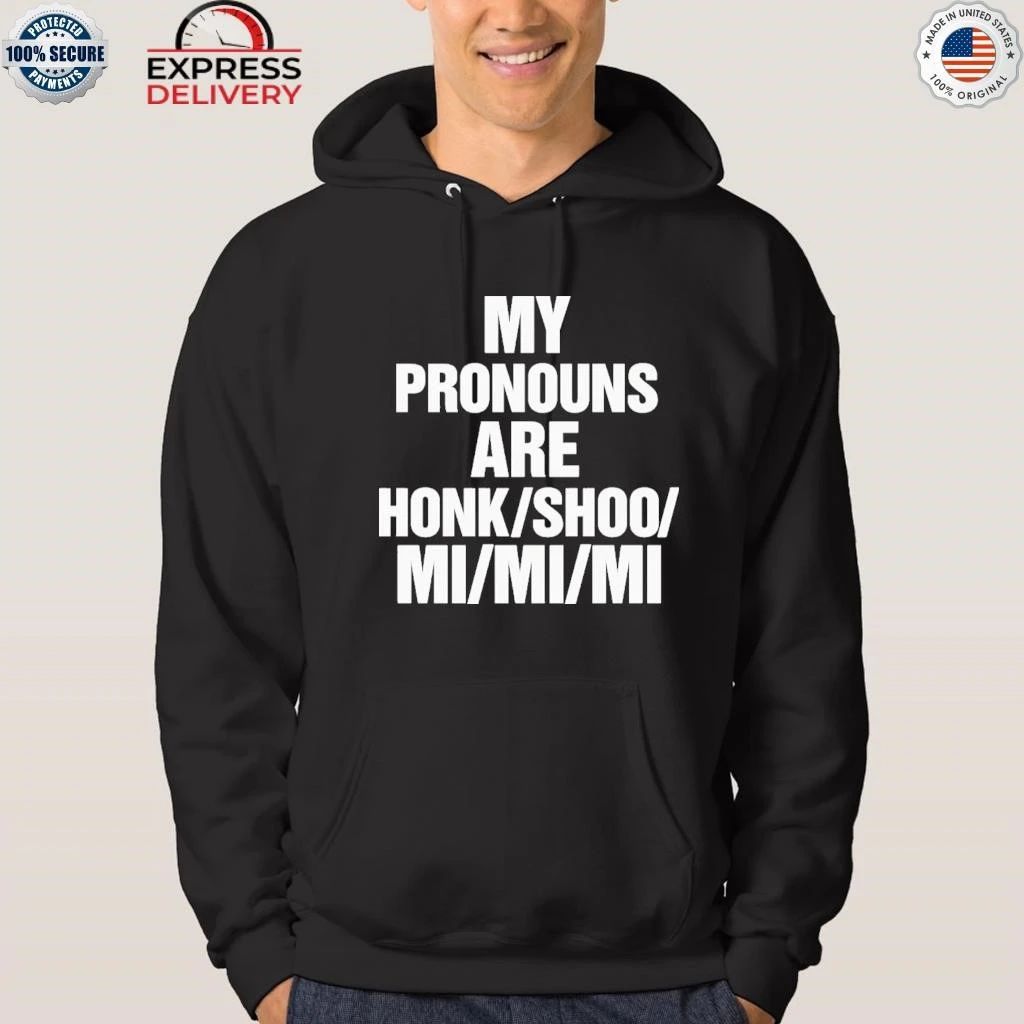 My Pronouns Are Honk Shoo Mi Mi Mi Shirt