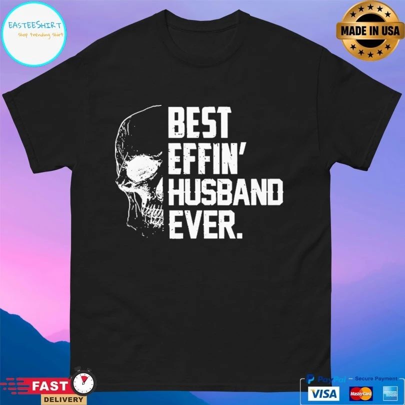 Best Effin’ Husband Ever Skull T-shirt
