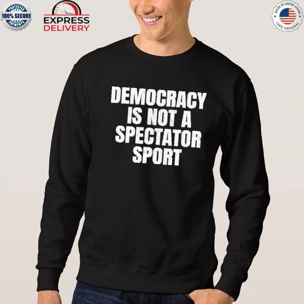 Democracy Is Not a Spectator Sport Nicolle Wallace Shirt