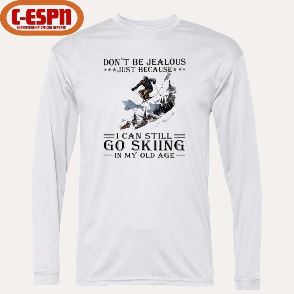 Don’t Be Jealous Just Because I Can Still Go Skiing In My Old Age shirt