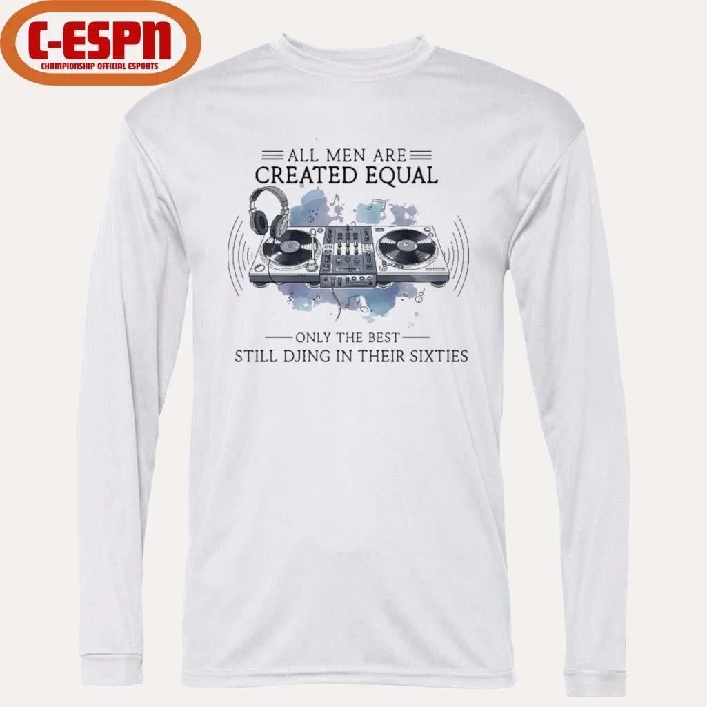 All Men Are Created Equal, Only The Best Still DJing In Their Sixties Shirt