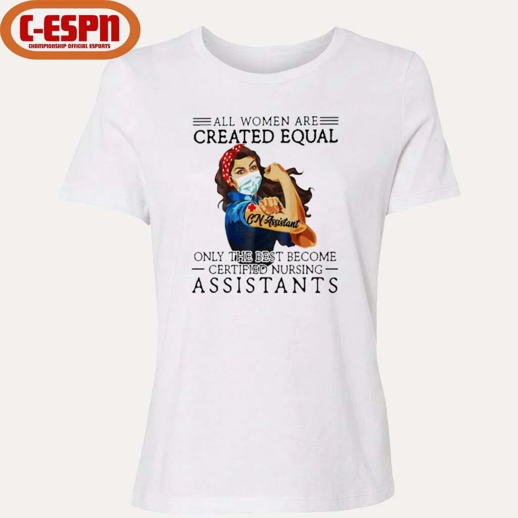 All Men Are Created Equal, Only The Best Become Nursing Assistant Shirt