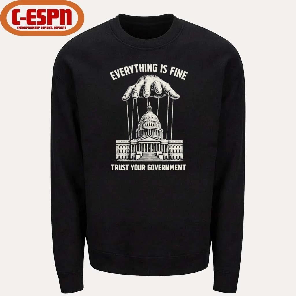 Everything Is Fine Trust Your Government 2026 T-Shirt
