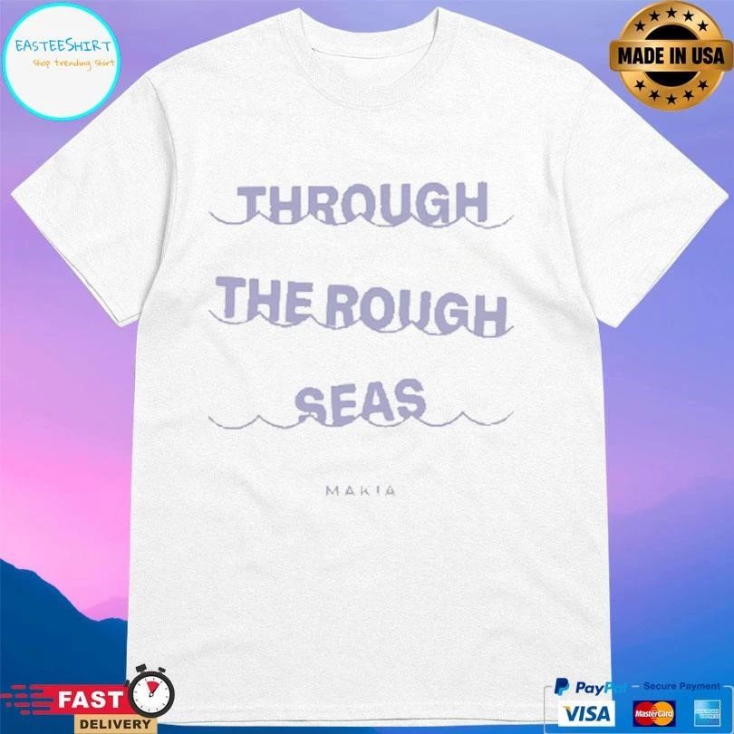 Wave Through The Rough Seas T-shirts