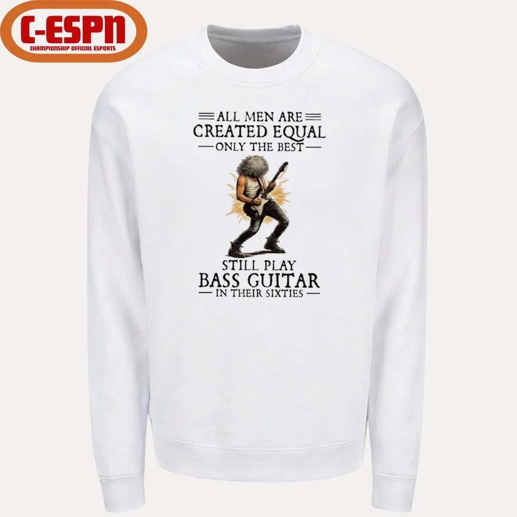 All Men Are Created Equal Only The Best Still Play Bass Guitar In Their Sixties Shirt