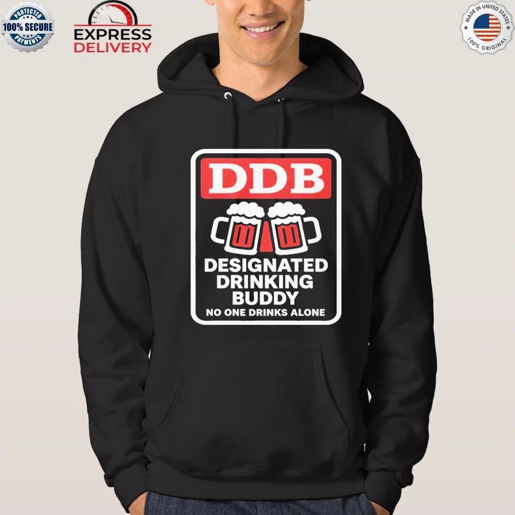 Designated Drinking Buddy No One Drinks Alone Ddb Shirt