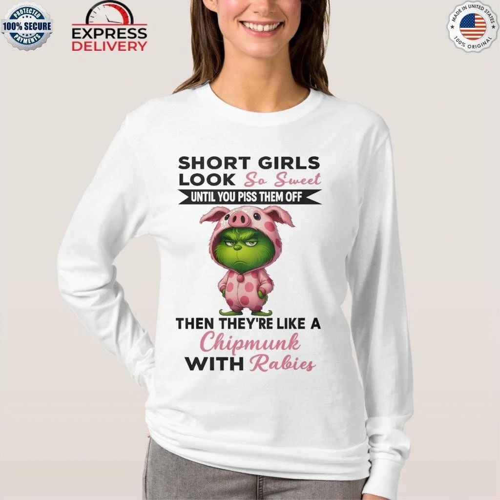Grinch Short Girls Look So Sweet Until You Piss Them Off Then They’re Like A Christmas Shirt