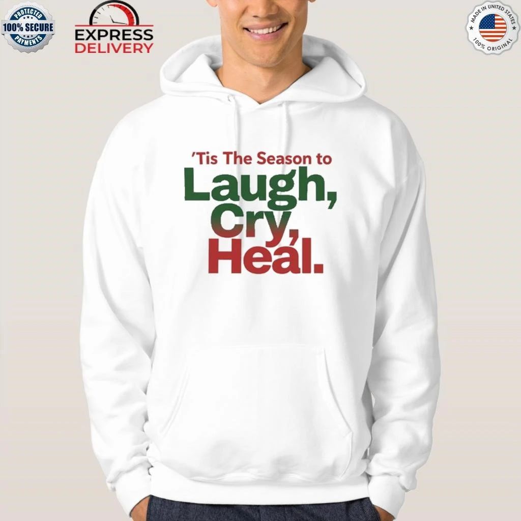 Tis The Season To Laugh cry Heal Shirt