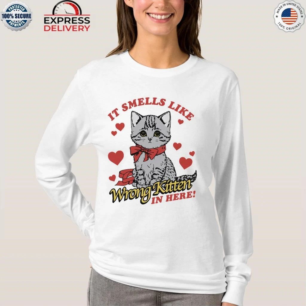 It Smells Like Wrong Kitten In Here Shirt