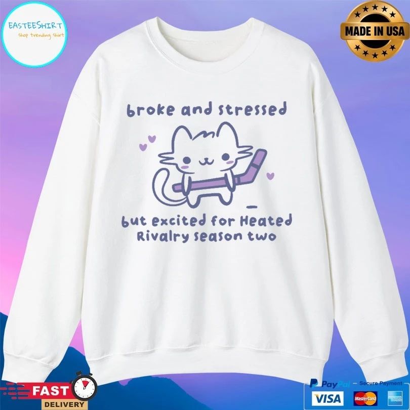 Broke And Stressed But Excited For Heated Rivalry Season Two Hockey T-shirts