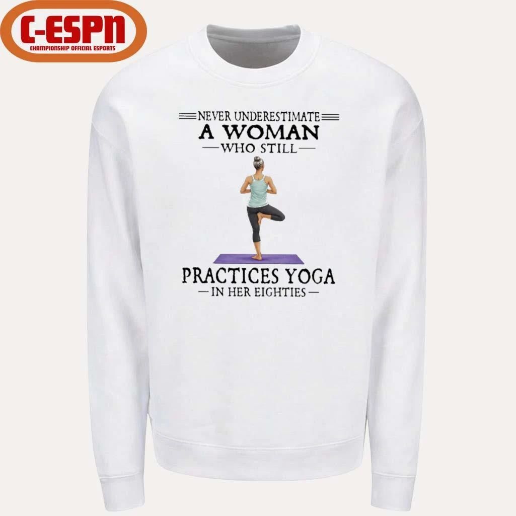 Never Underestimate A Woman Who Still Practices Yoga In Her Eighties Shirt
