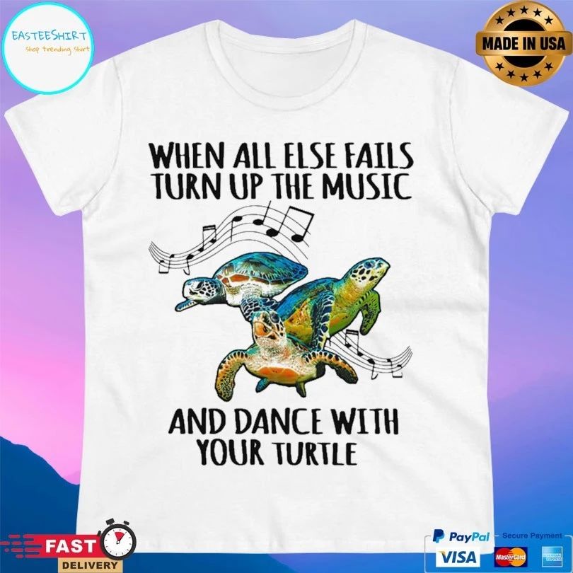 When All Else Fails Turn Up The Music And Dance With Your Turtle T-shirt
