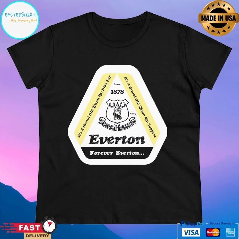 Everton Forever Everton It’s A Grand Old Team To Play For It’s A Grand Old Team To Support Since 1878 T-shirt