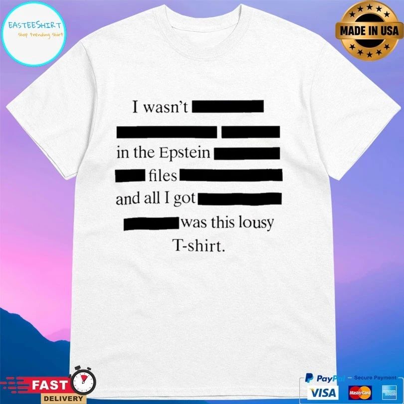 I Wasn’t In The Epstein Files And All I Got Was This Lousy T-shirts
