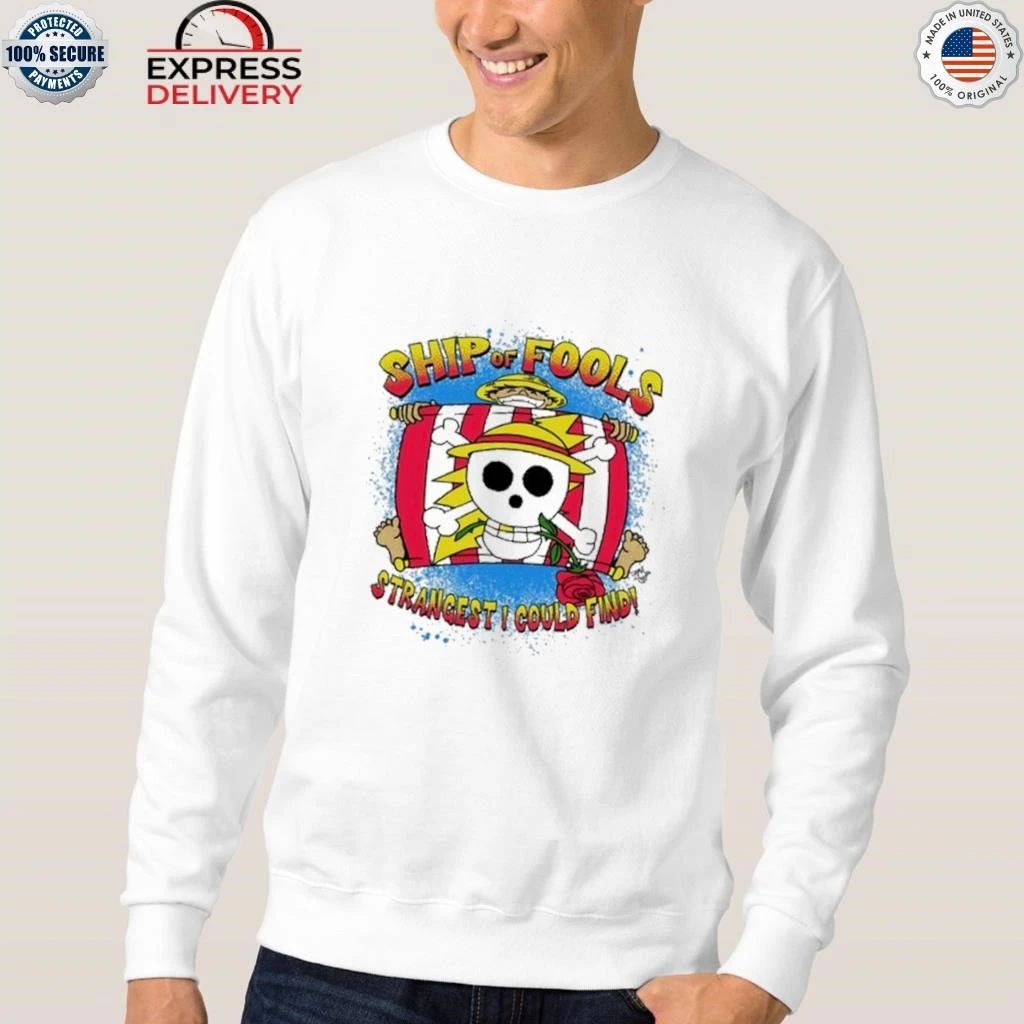 Luffy Ship of Fools Strangest I Could Find Shirt