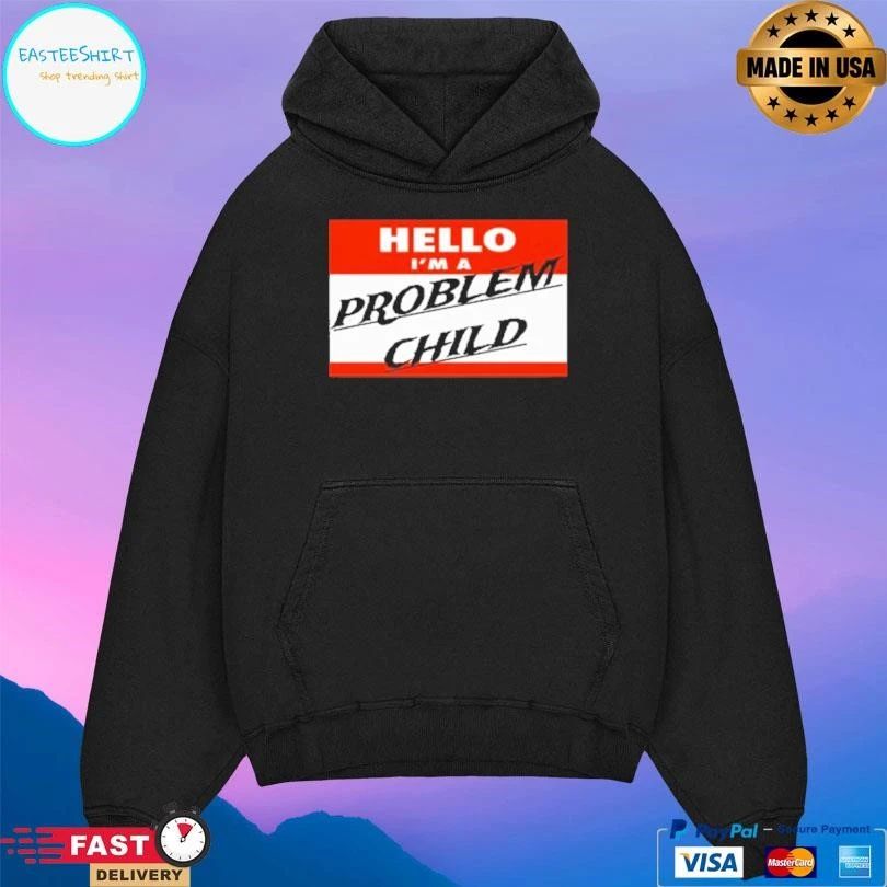 Hello I’m A Problem Child T-shirts