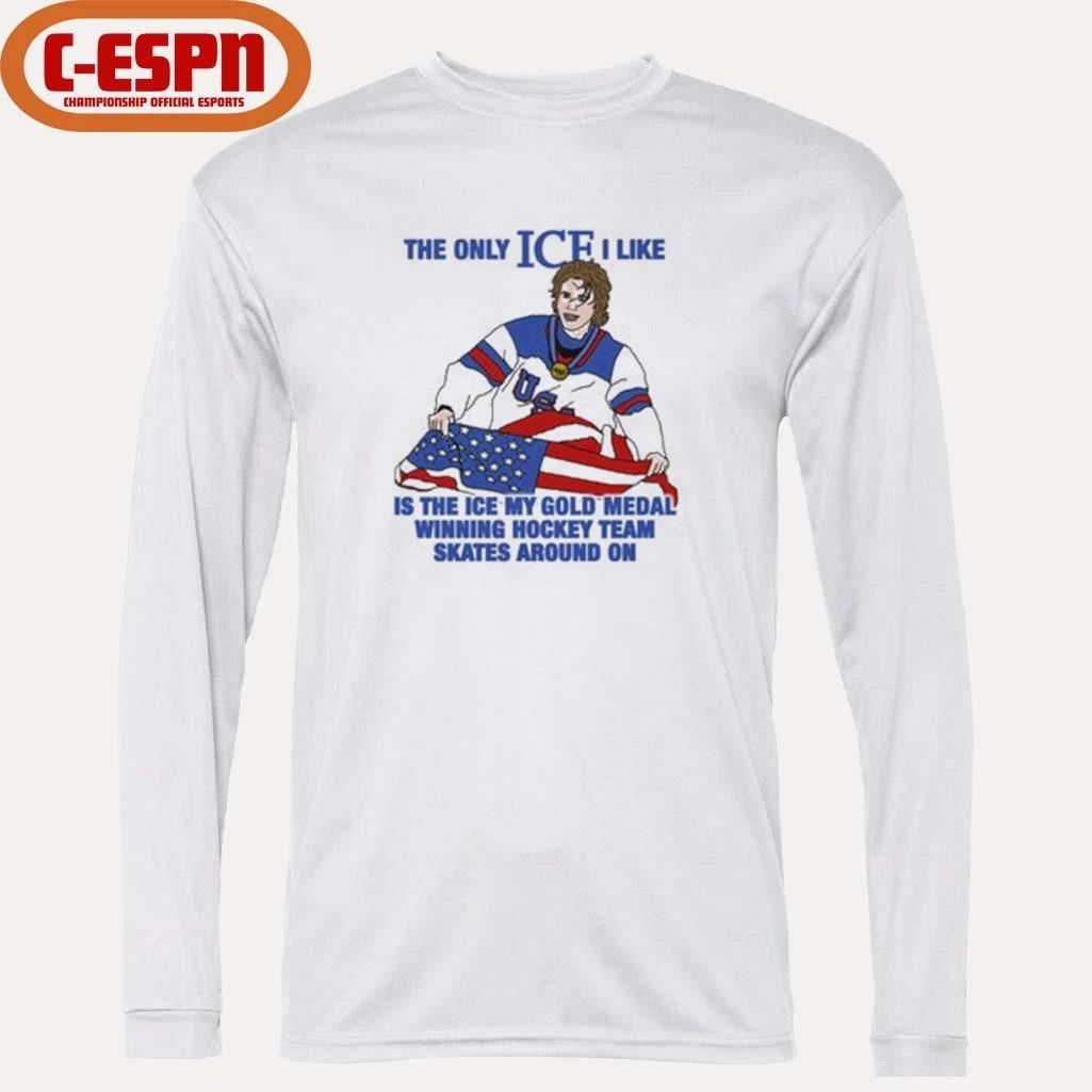 The Only Ice I Like Is The Ice My Gold Medal Winning Hockey Team Skates Around On Men’s Hockey Shirt