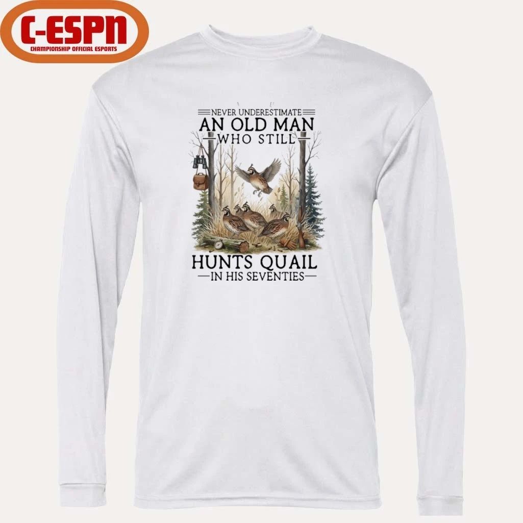 Never Underestimate An Old Man Who Still Hunts Quail In His Seventies Shirt