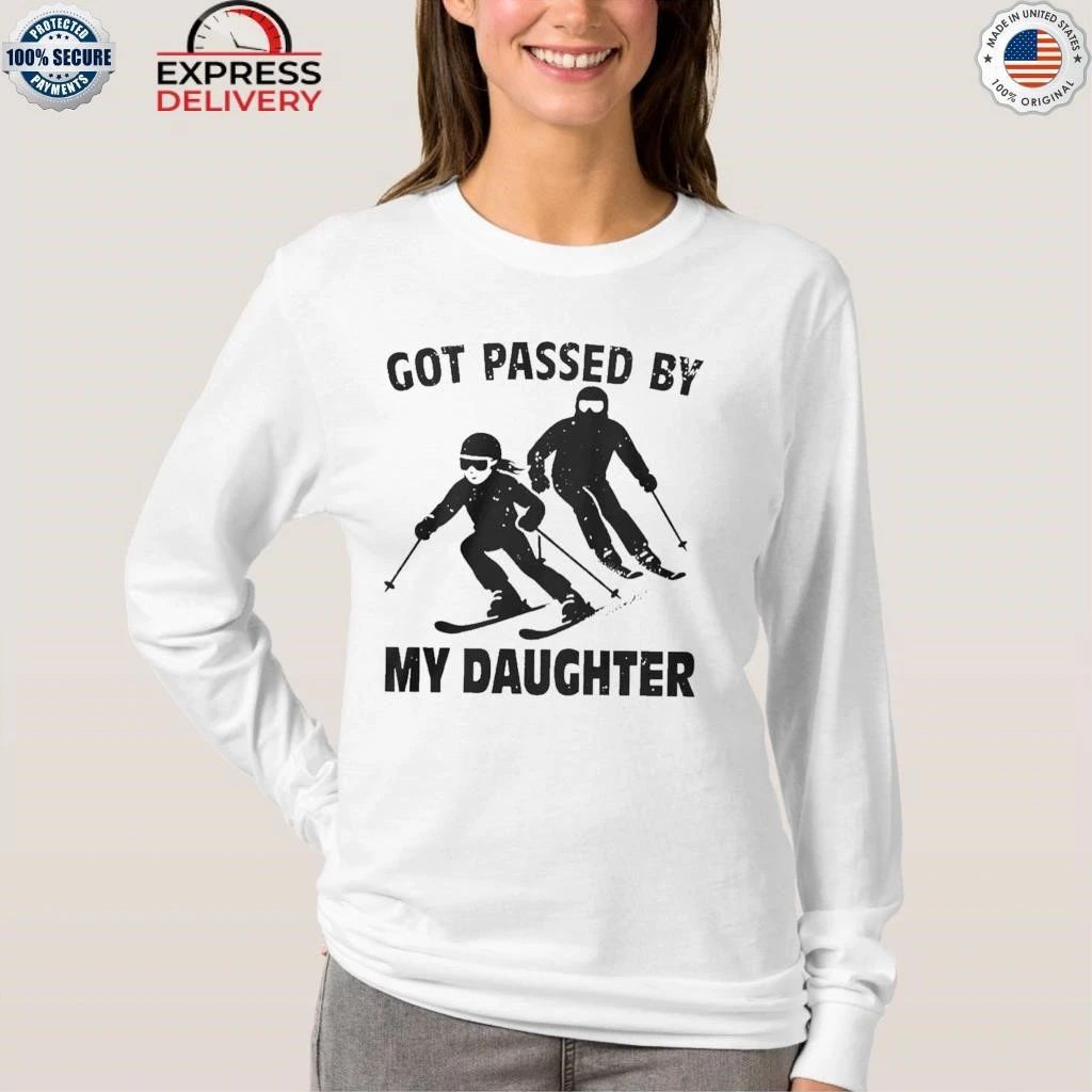 Got Passed By My Daughter Skiing Shirt