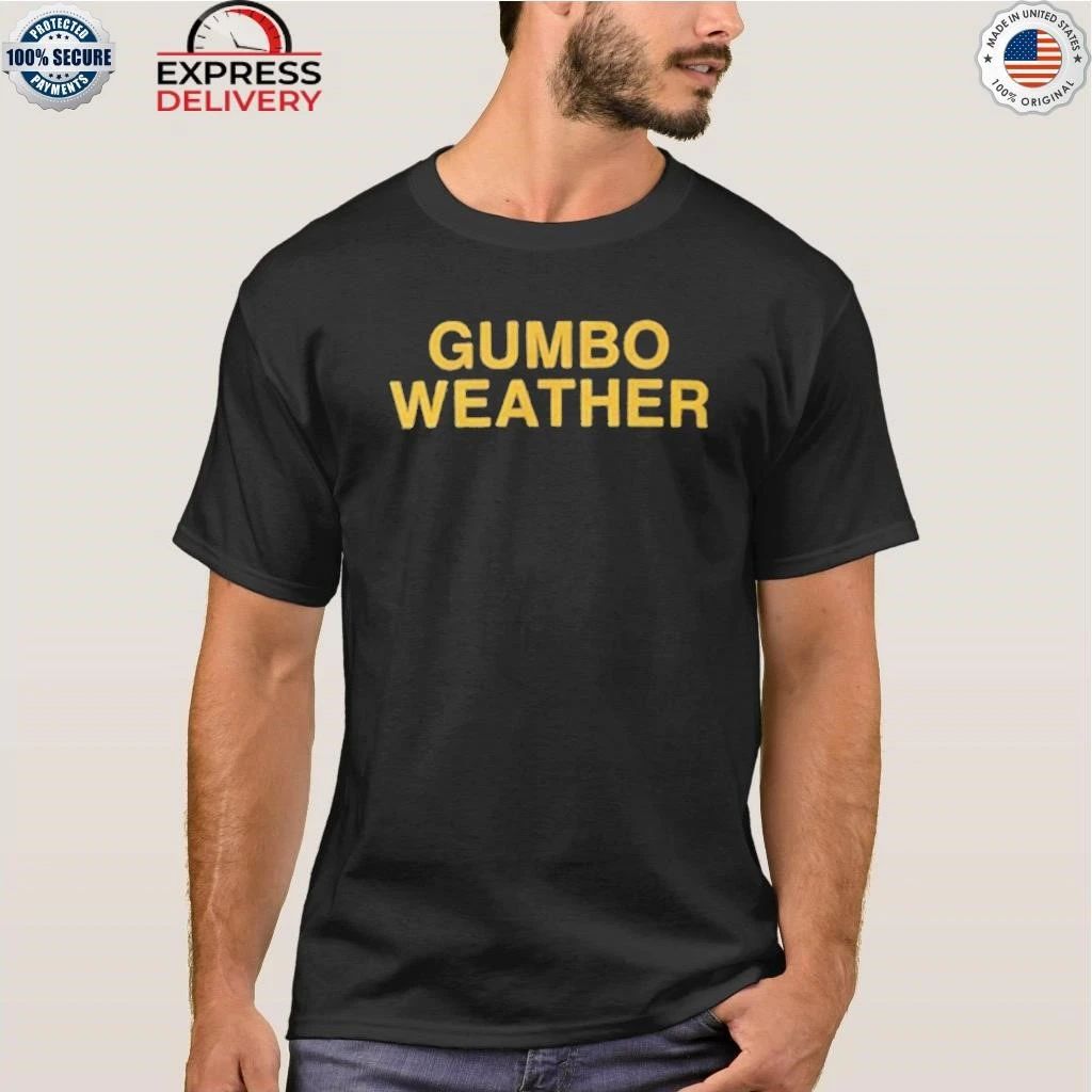 T Bob Hebert Gumbo Weather Shirt