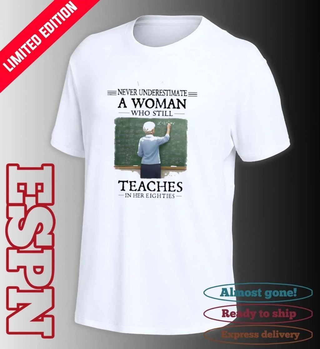 Grandma Never Underestimate A Woman Who Still Teaches In Her Eighties Shirt
