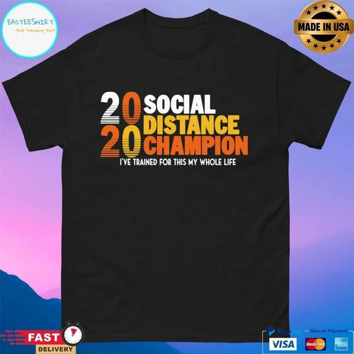 2020 Social Distancing Champion I’ve Trained For This My Whole Life T-shirt