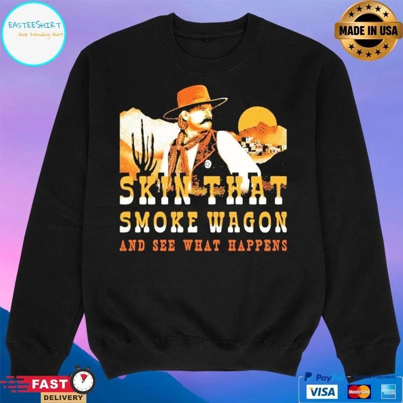 Skin That Smoke Wagon And See What Happens T-shirts