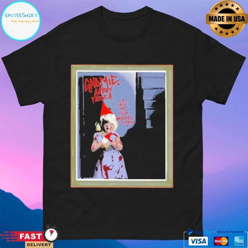 Gnome Gabby Forza Give Me Your Gnomes Please T-shirts
