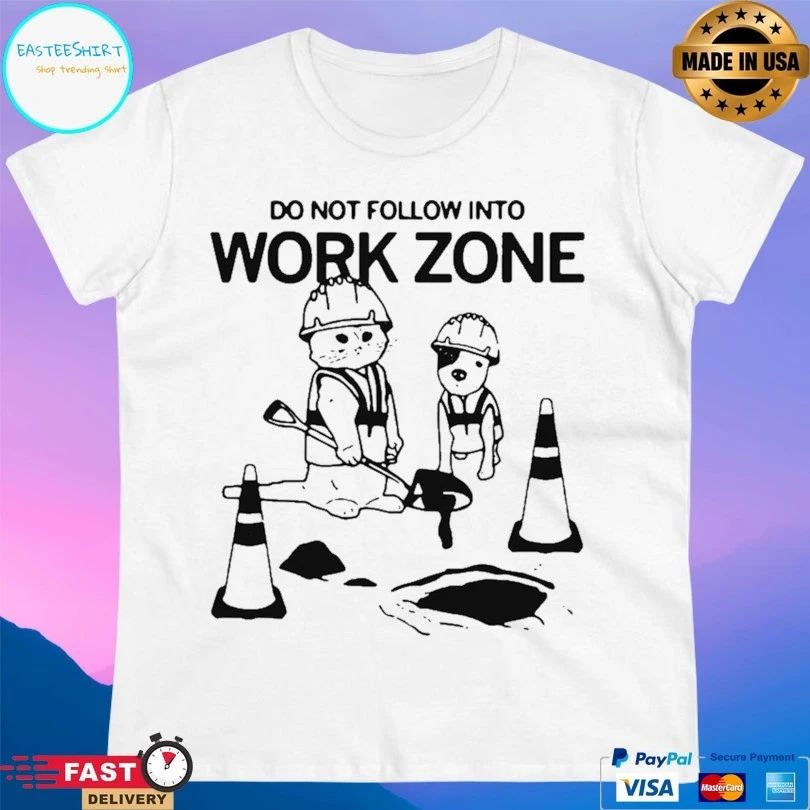 Do Not Follow Into Work Zone T-shirt