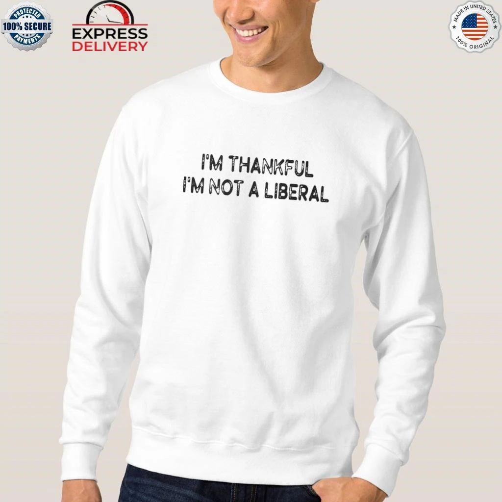 Scarlett Johnson I’m Thankful I’m Not A Liberal Shirt