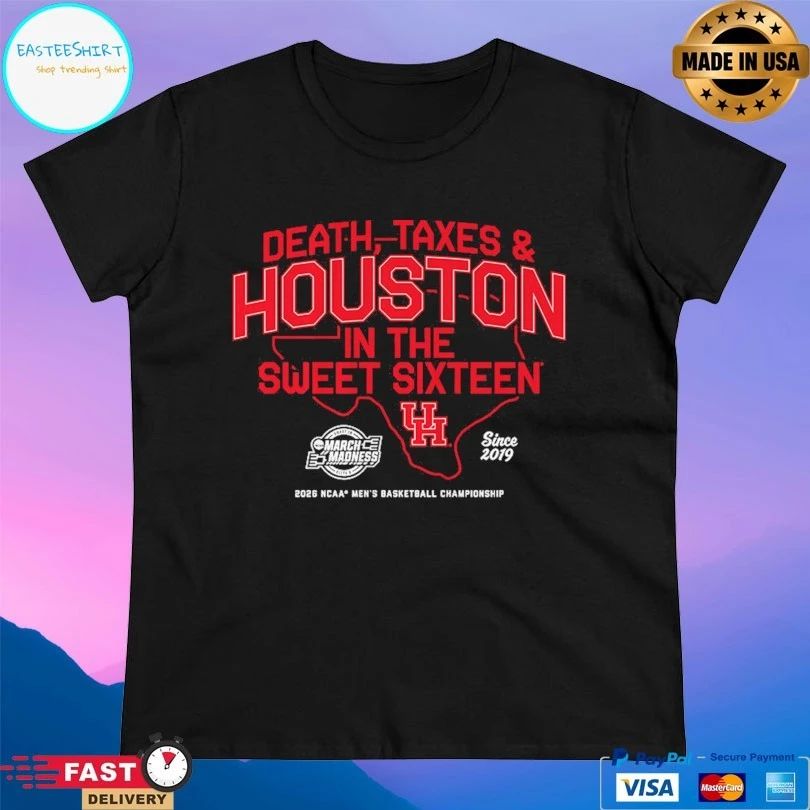 Houston Cougars Mbb Death Taxes And Houston In The Sweet Sixteen March Madness Since 2019 2026 Ncaa Men’s Basketball Championship T-shirt