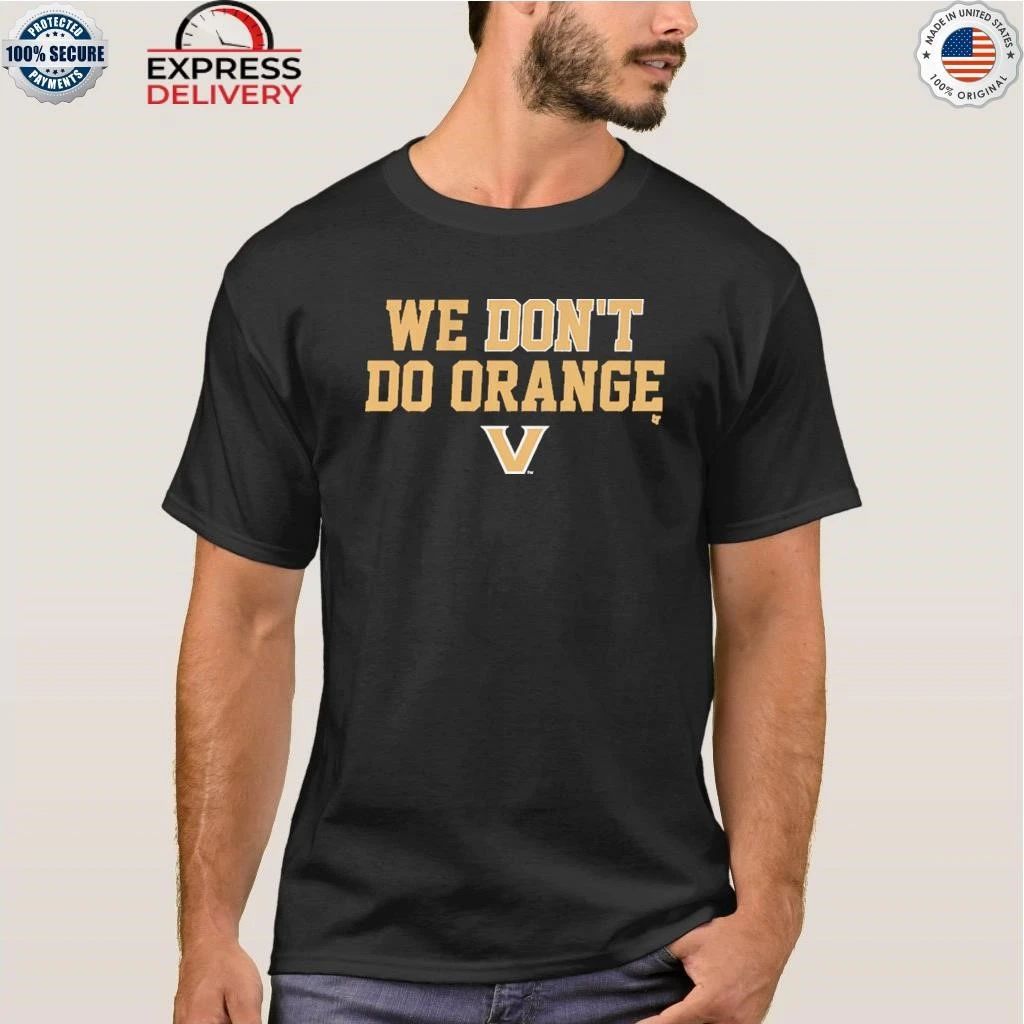 Vanderbilt Commodores We Don’t Do Orange Shirt