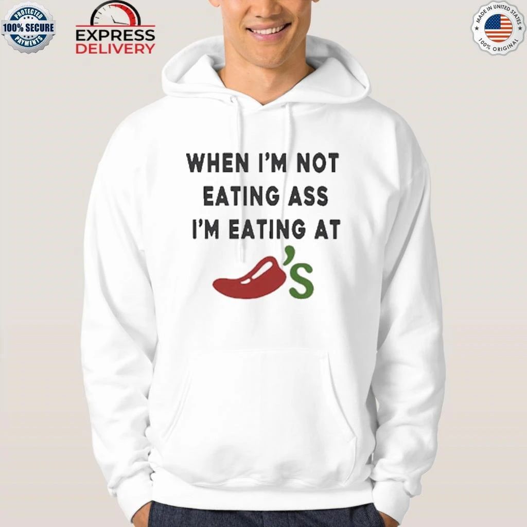When I’m Not Eating Ass I’m Eating At Chili’s Shirt
