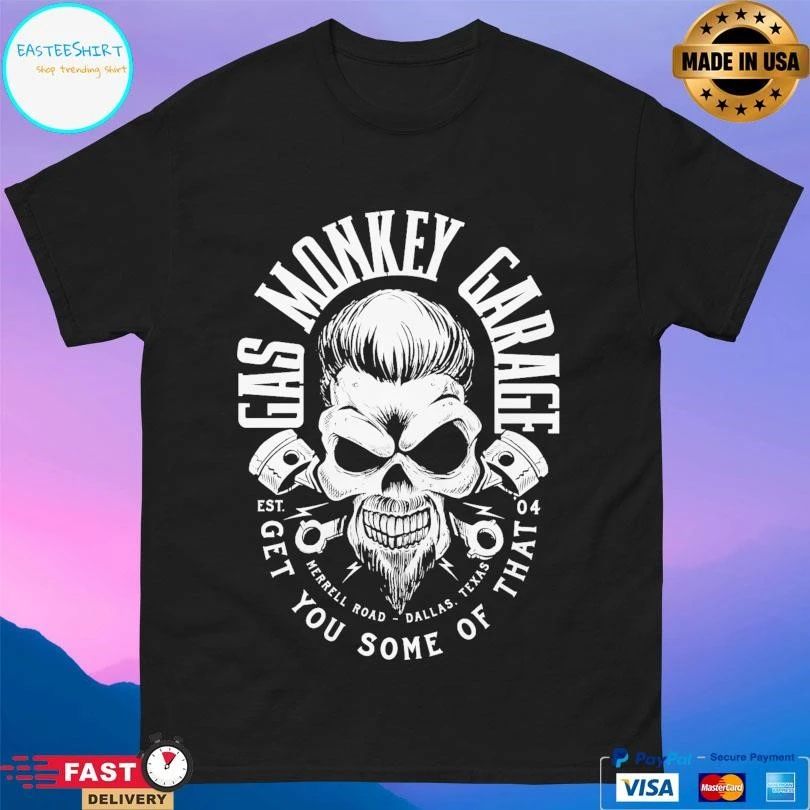 Gas Monkey Garage Get You Some Of That Merrell Road Dallas Texas Est 04 T-shirts