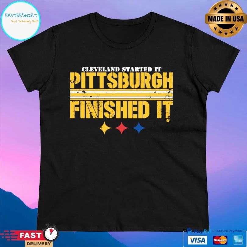 Cleveland Started It Pittsburgh Finished It T-shirt