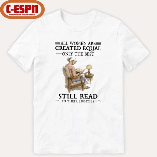 All Women Are Created Equal Only The Best Still Read In Their Eighties T-Shirt