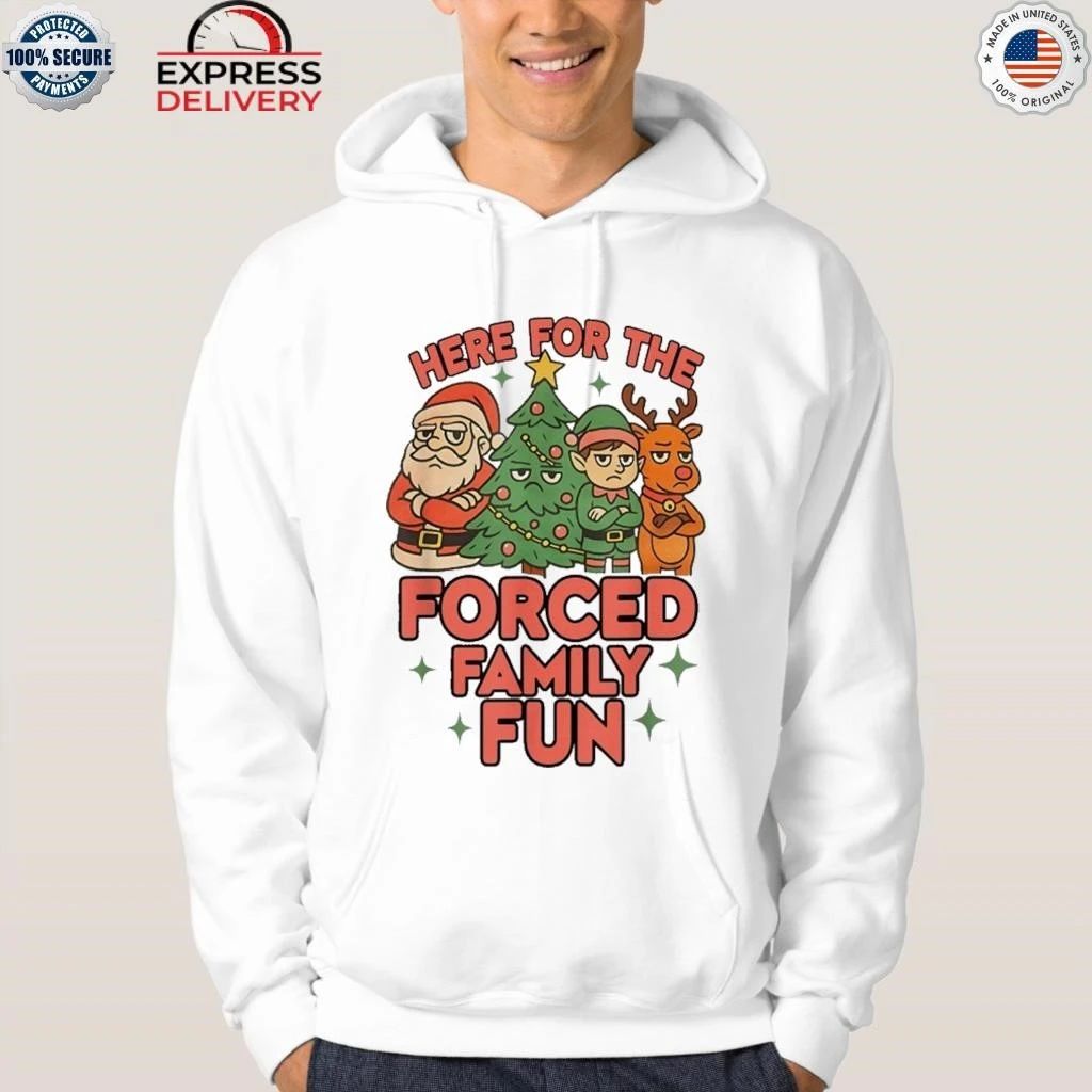 Here For The Forced Family Fun Santa Elf Reindeer Christmas Shirt