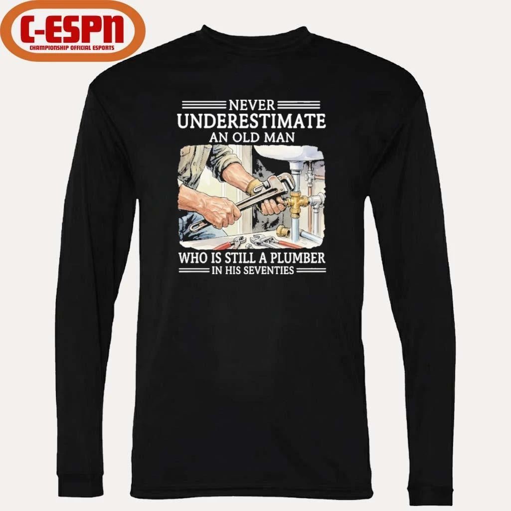 Never Underestimate An Old Man Who Is Still A Plumber In His Seventies Shirt