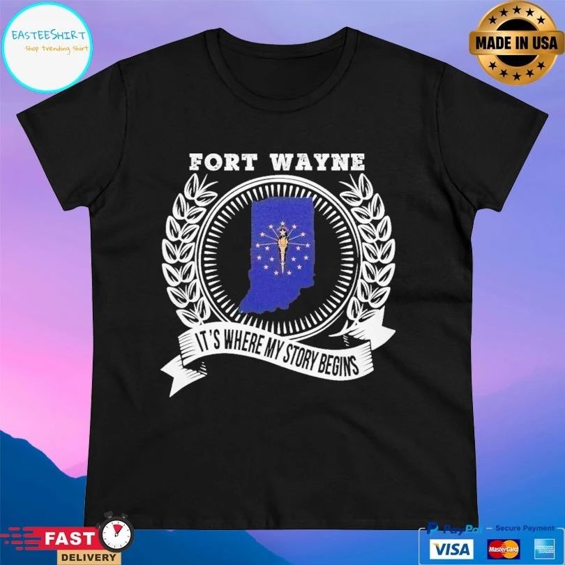 Fort Wayne It’s Where My Story Begins 2026 T-shirts