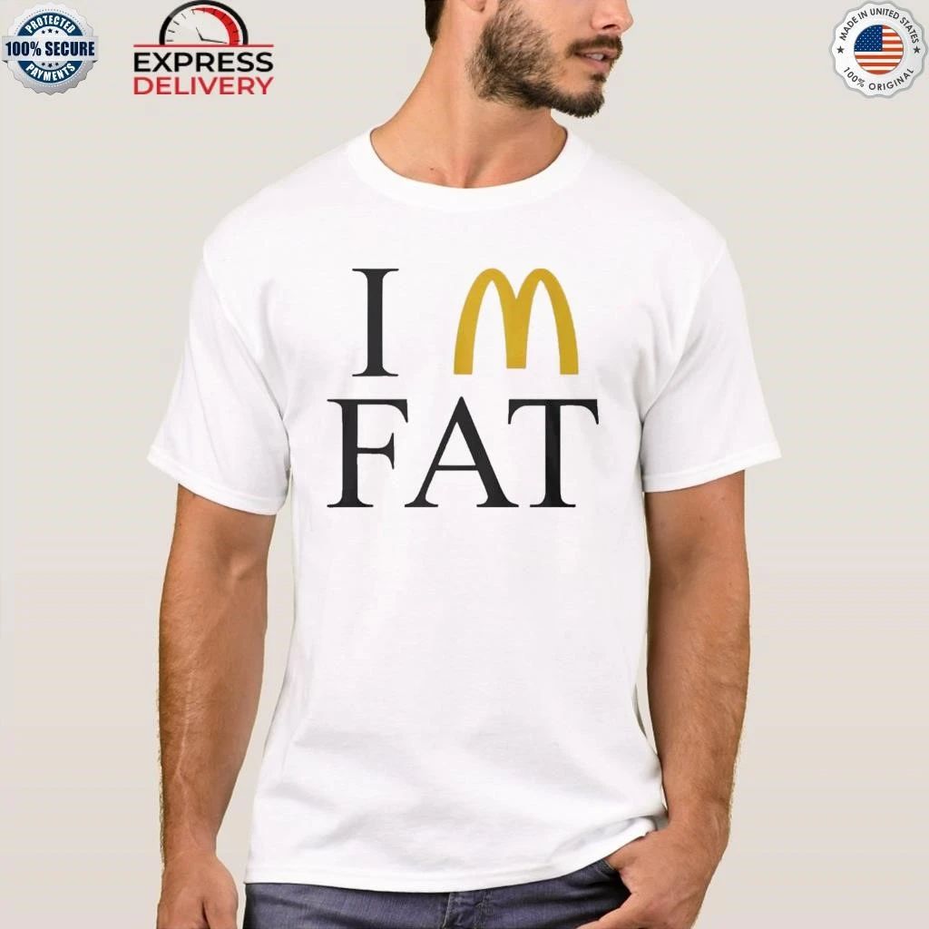 I’m Fat McDonald’s Shirt
