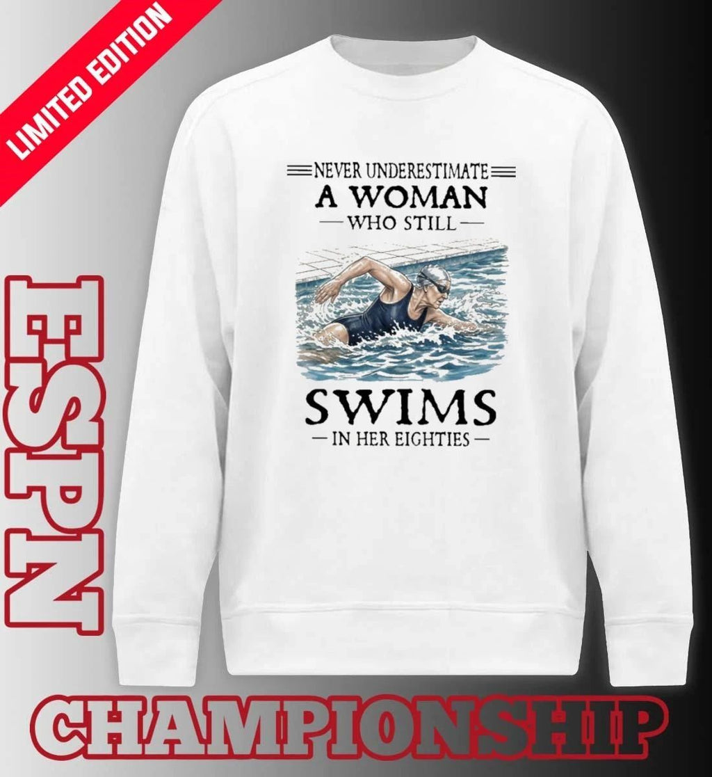 Never Underestimate A Woman Who Still Swims In Her Eighties Shirt
