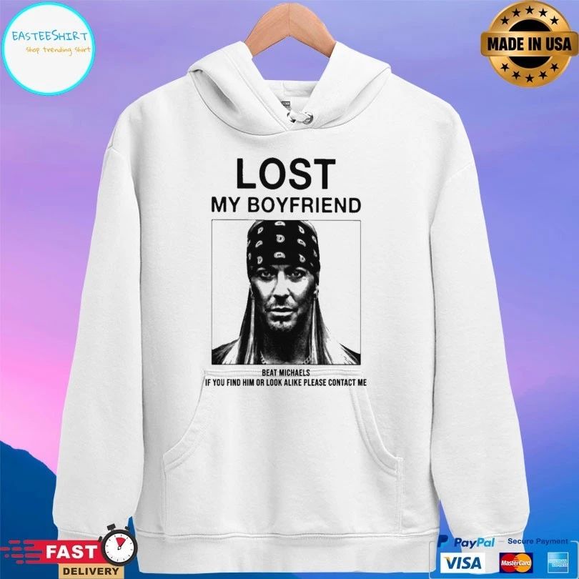Lost My Boyfriend Beat Michaels If You Find Him Or Look Alike Please Contact Me T-shirt