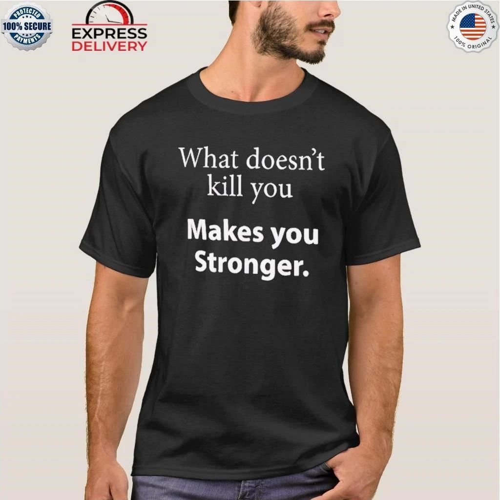 What Doesn’t Kill You Makes You Stronger Except Tail Rotors Shirt