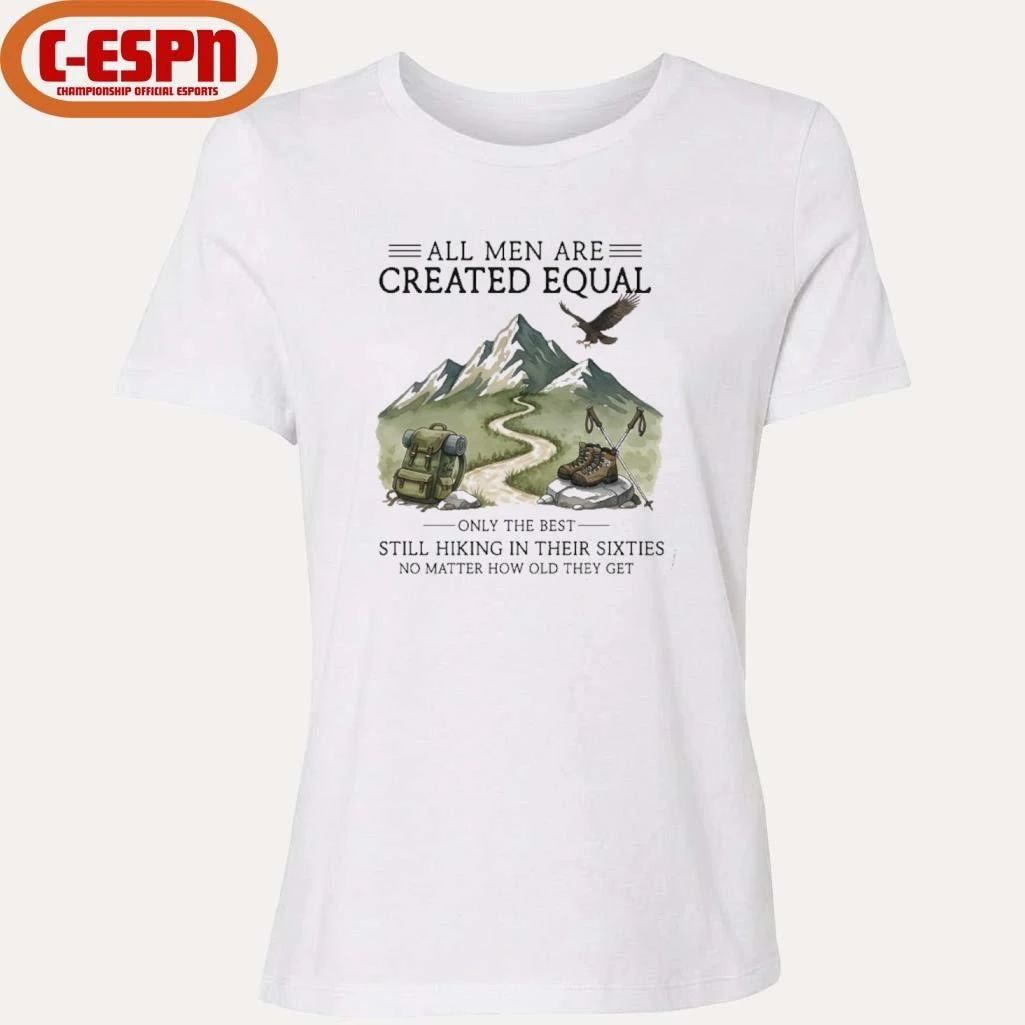 All Men Are Created Equal, Only The Best Still Hiking In Their Sixties T-Shirt